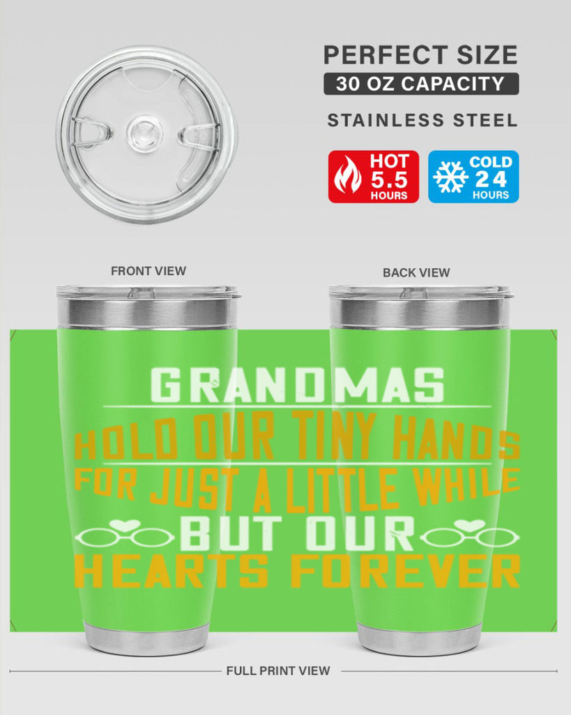 Grandmas hold our tiny hands for just a little while but our hearts forever 85#- grandma - nana- Tumbler