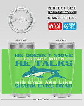 He doesnt move his face when he talks His eyes are like shark eyes Dead Style 88#- shark  fish- Tumbler