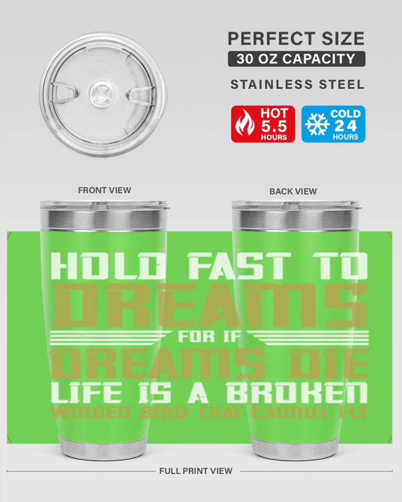 Hold fast to dreams for if dreams die life is a broken winged bird Style 63#- womens day- Tumbler