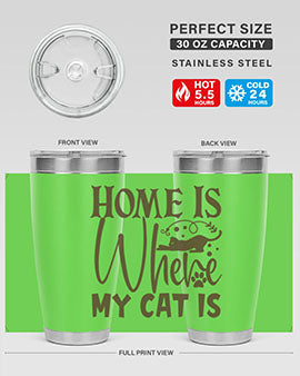 Home Is Where My Cat Is Style 14#- cat- Tumbler