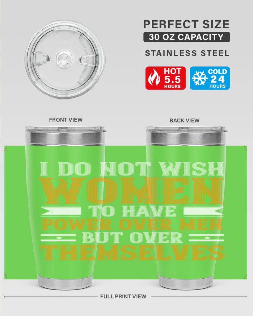 I do not wish women to have power over men but over themselves Style 61#- womens day- Tumbler