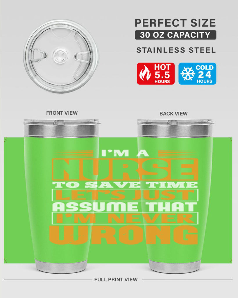 I’m a nurse to save time let’s just assume that i’m never wrong Style 298#- nurse- tumbler