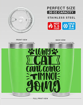 If My Cat Cant Come Im Not Going Style 96#- cat- Tumbler