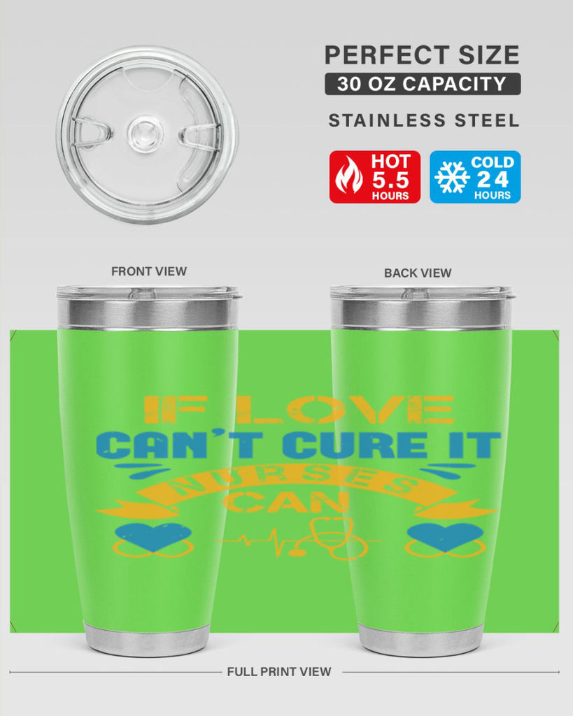 If love can’t cure it Nurses can Style 311#- nurse- tumbler