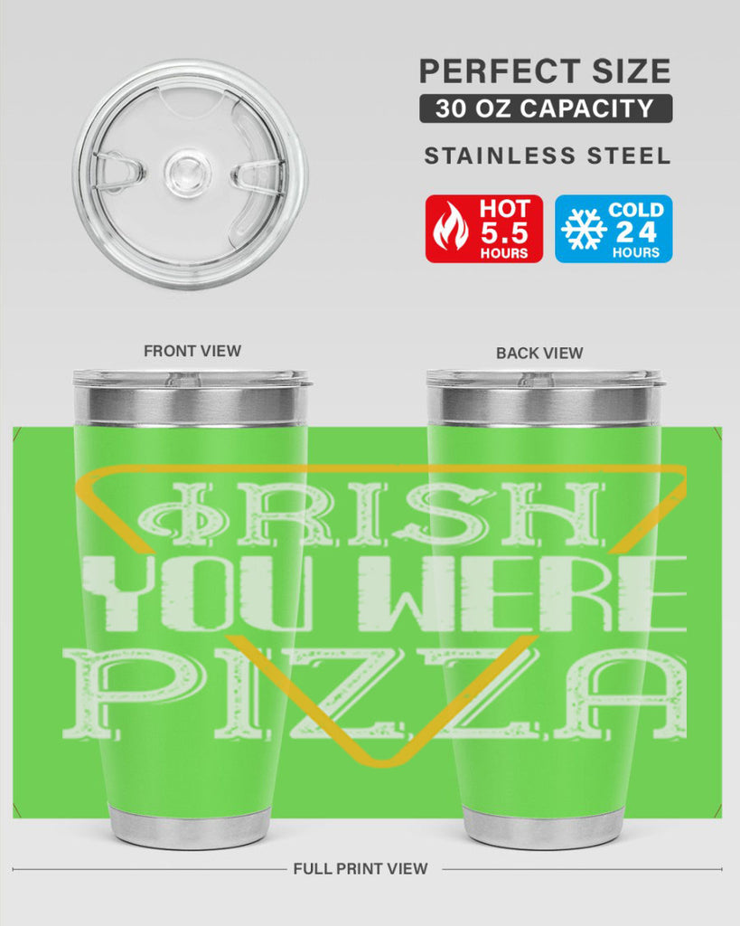 Irish you were pizza Style 130#- St Patricks Day- Tumbler