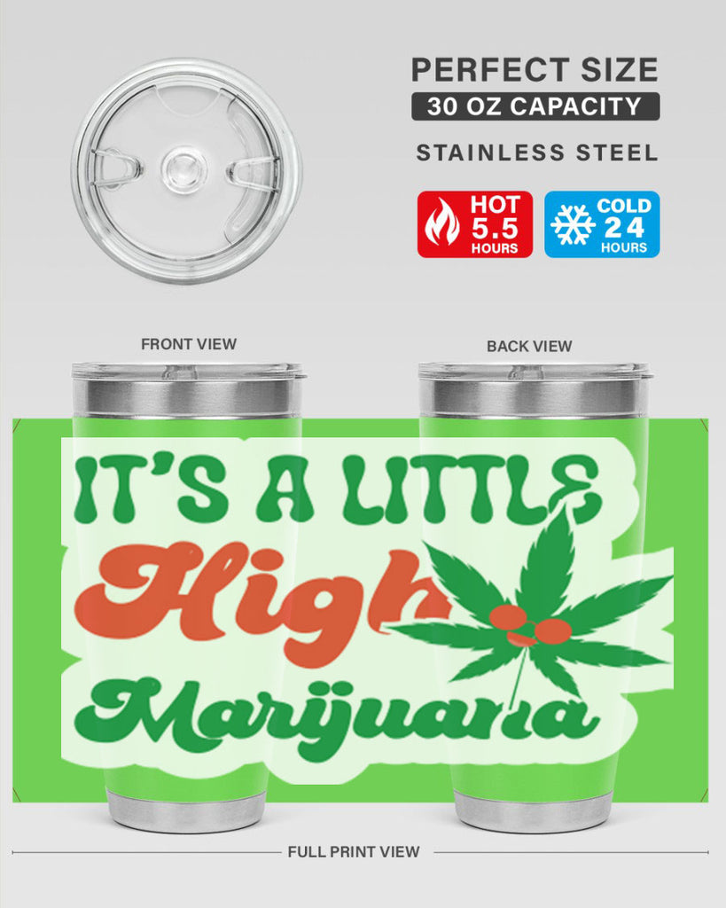 Its A Little High Marijuana 161#- marijuana- Tumbler