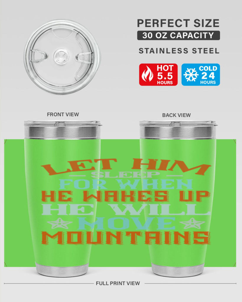 Let him sleep for when he wakes up he will move mountains Style 114#- baby- tumbler