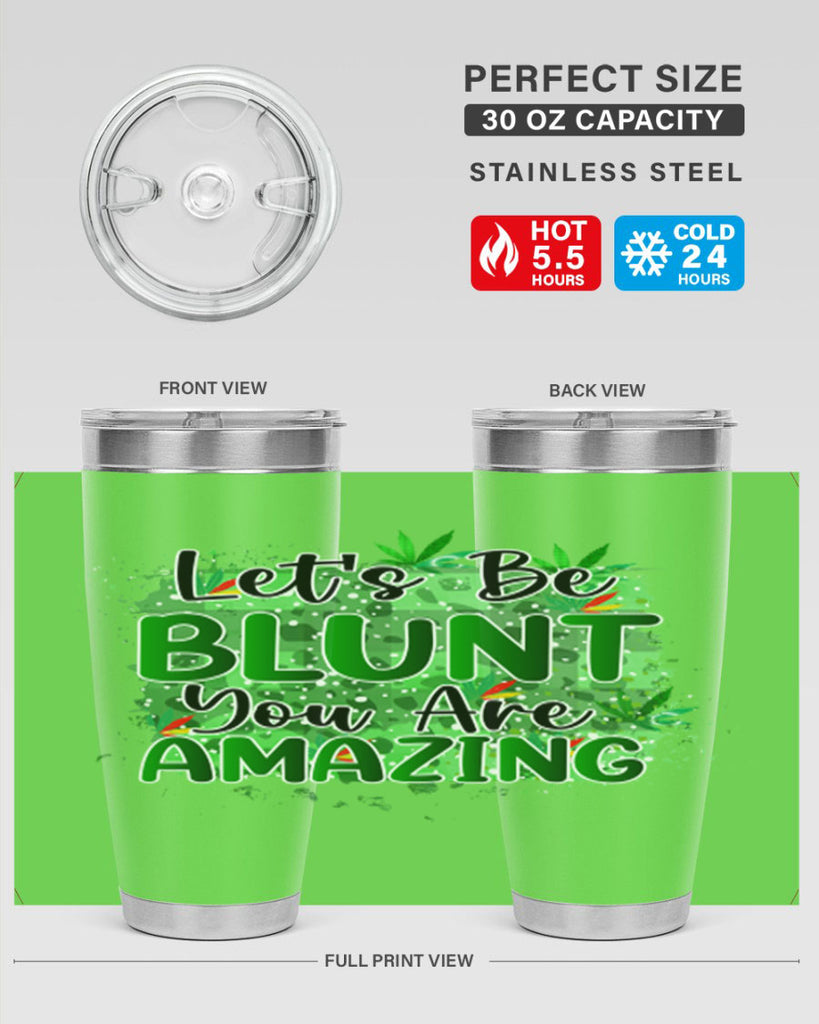 Lets Be Blunt You Are Amazing 180#- marijuana- Tumbler