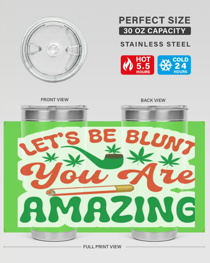 Lets Be Blunt You Are Amazing 183#- marijuana- Tumbler