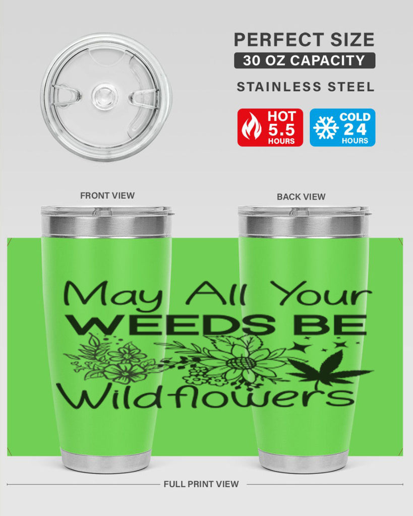 May All Your Weeds be Wildflowers 210#- marijuana- Tumbler