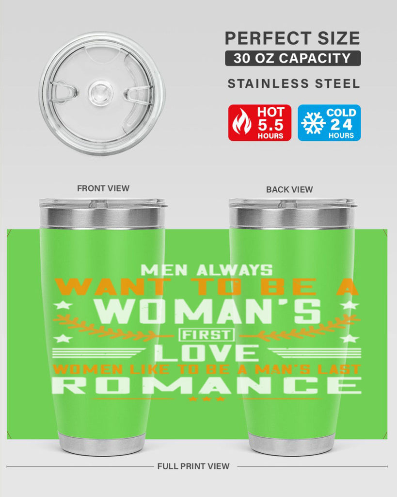 Men always want to be a womans first love women like to be a mans last romance Style 49#- womens day- Tumbler