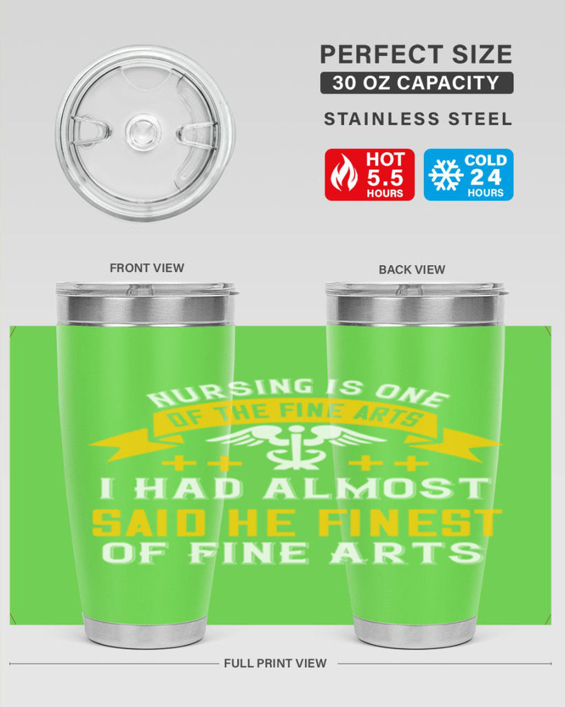 Nursing is one of the Fine Arts I had almost said he finest of Fine Arts Style 276#- nurse- tumbler