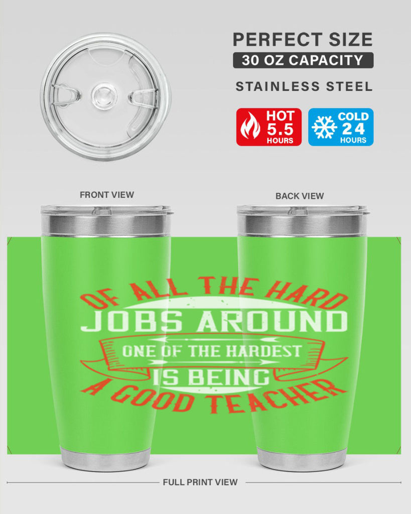 Of all the hard jobs around one of the hardest is being a good teacher Style 90#- teacher- tumbler