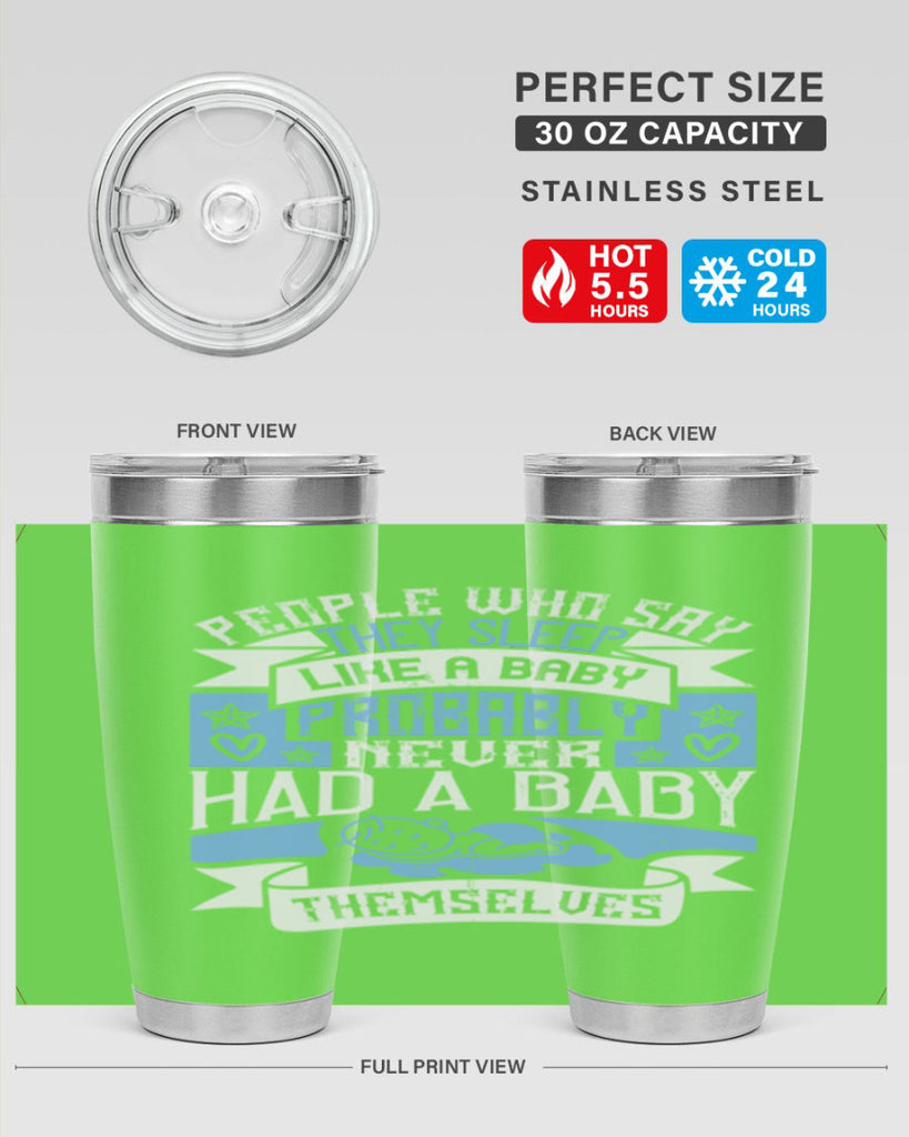 People who say they sleep like a baby probably never had a baby themselves Style 111#- baby- tumbler