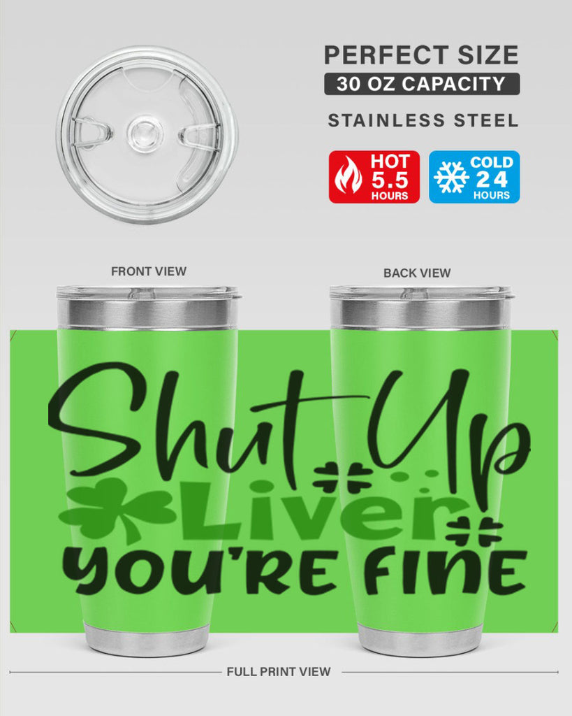 Shut Up Liver Youre Fine Style 146#- St Patricks Day- Tumbler