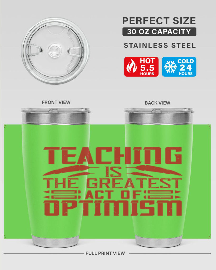 Teaching is the greatest act of optimism Style 8#- teacher- tumbler