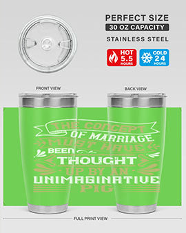 The concept of marriage must have been thought up by an unimaginative pig Style 24#- pig- Tumbler