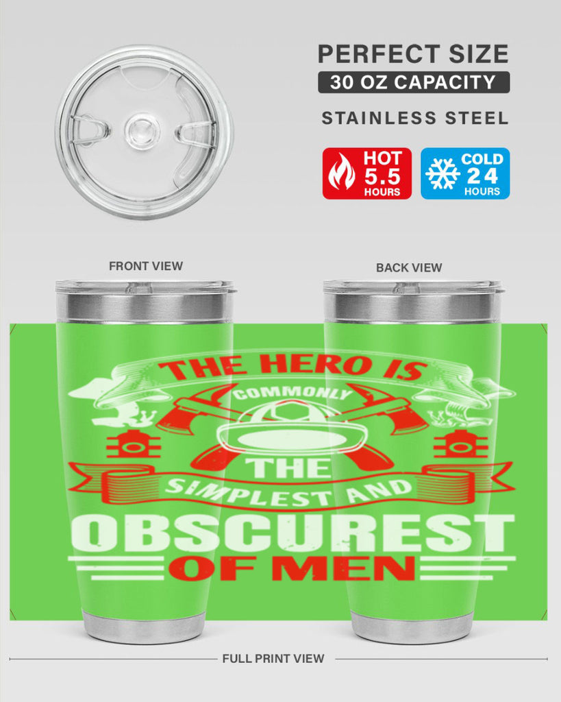 The hero is commonly the simplest and obscurest of men Style 24#- fire fighter- tumbler