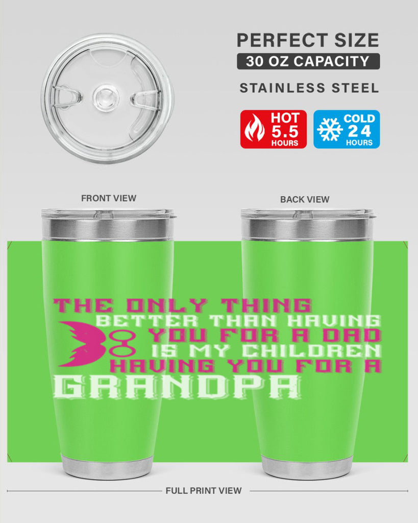 The only thing better than having you for a dad 66#- grandpa - papa- Tumbler