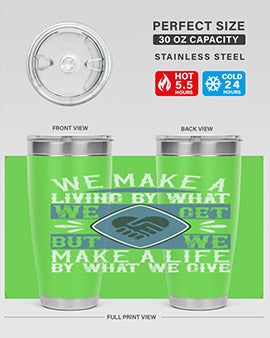 We make a living by what we get but we make a life by what we give Style 11#- volunteer- Tumbler