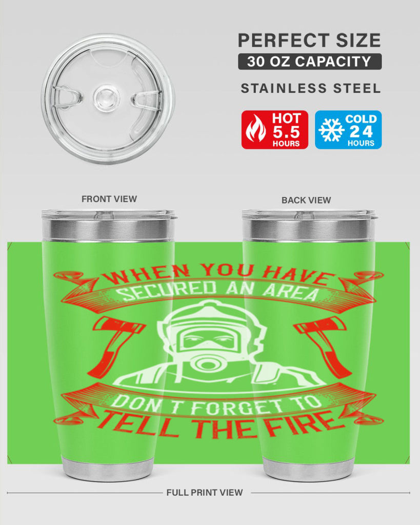 When you have secured an area don’t forget to tell the fire Style 8#- fire fighter- tumbler