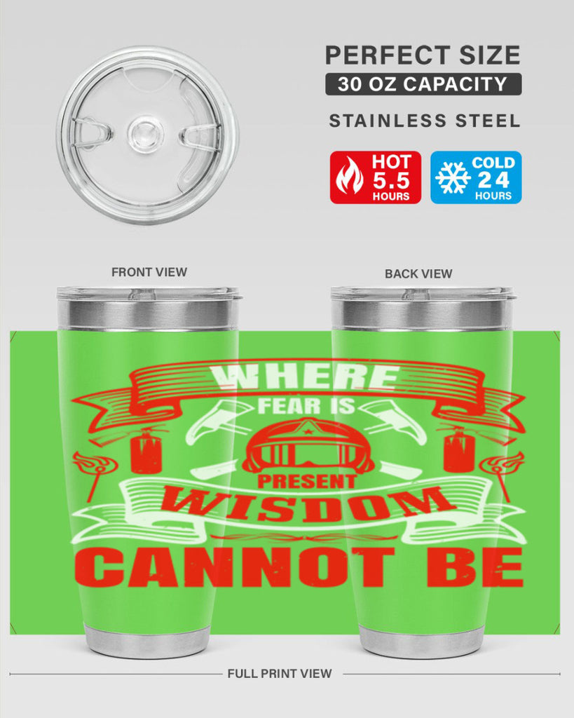 Where fear is present wisdom cannot be Style 6#- fire fighter- tumbler