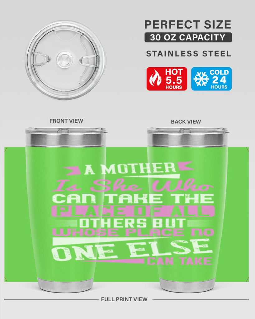 a mother is she who can take the place of all others but whose place no one else can take 243#- mom- Tumbler