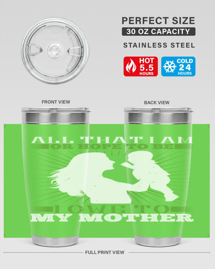 all that i am or hope to be i owe to my mother 6#- Parents Day- Tumbler