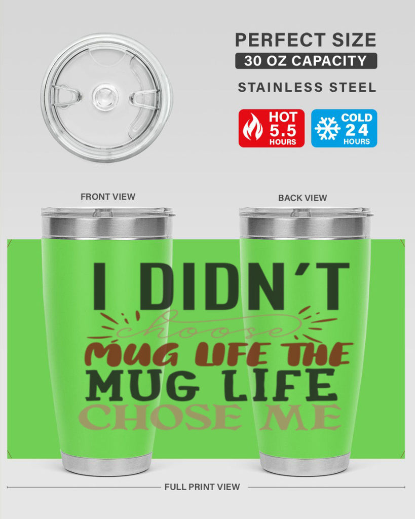 i didnt choose mug life the mug life chose me 211#- coffee- Tumbler