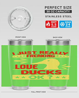 i just really freaking love ducks ok Style 44#- duck- Tumbler