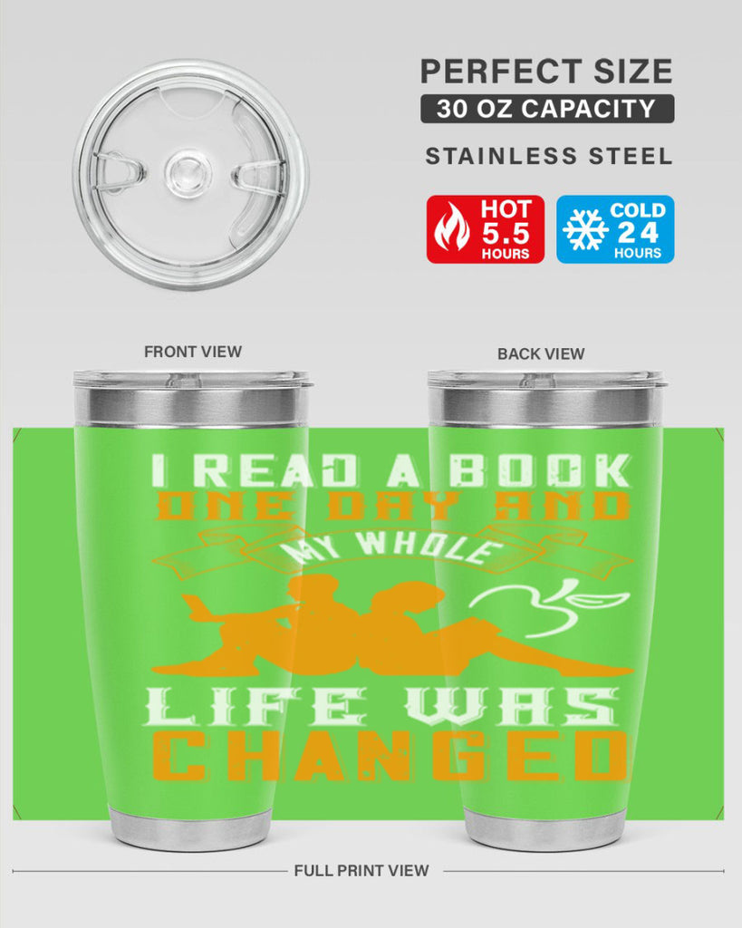 i read a book one day and my whole life was changed 64#- reading- Tumbler