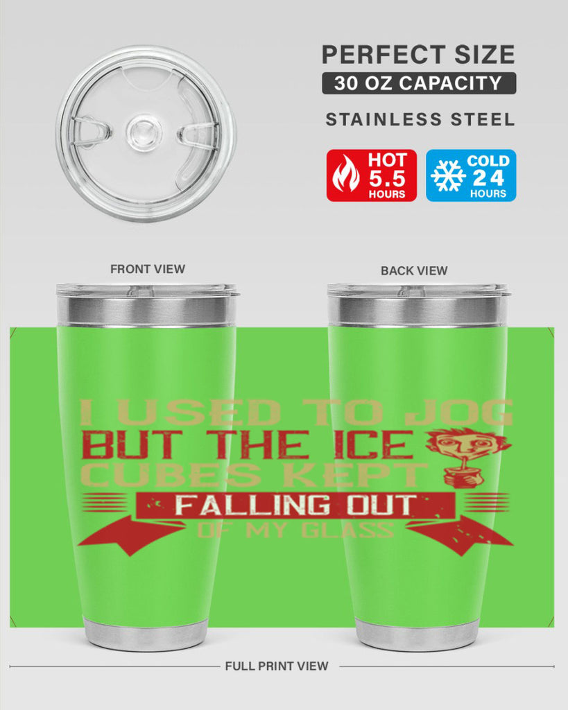 i used to jog but the ice cubes kept falling out of my glass 42#- drinking- Tumbler