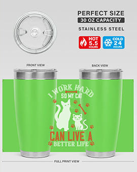i work hard so my cat can live a better life Style 59#- cat- Tumbler