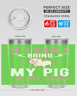 if i cant bring my pig im not going Style 52#- pig- Tumbler