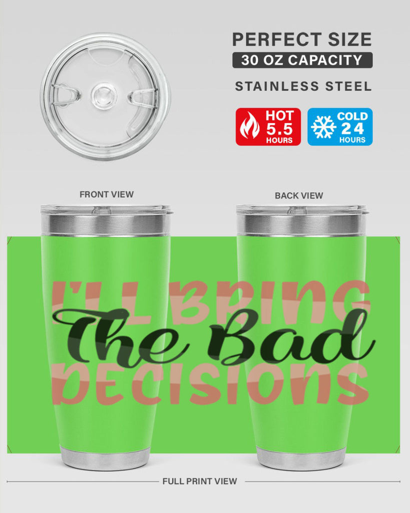 ill bring the bad decisions Style 50#- Best Friend- Tumbler