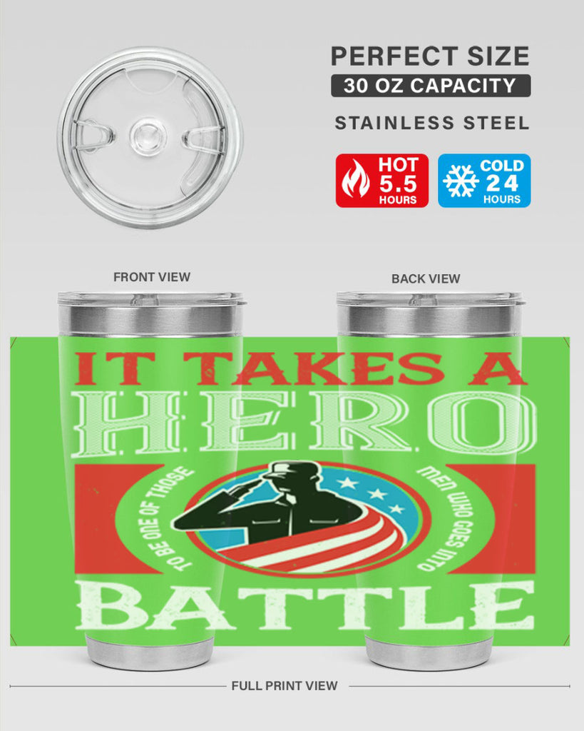 it takes a hero to be one of those men who goes into battle 50#- Veterns Day- Tumbler