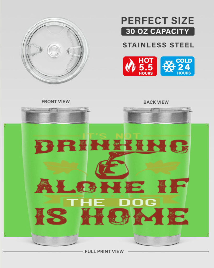 it’s not drinking alone if the dog is home 131#- wine- Tumbler