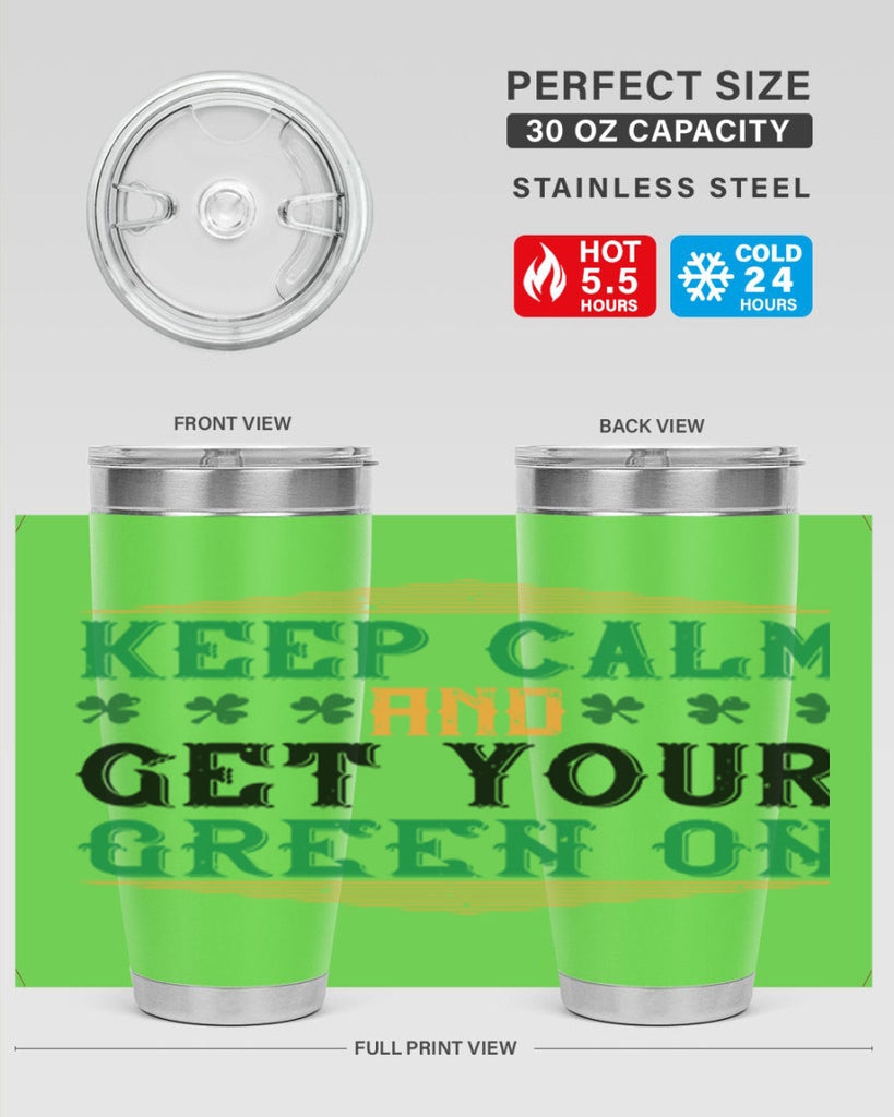 keep calm and get your green on Style 126#- St Patricks Day- Tumbler