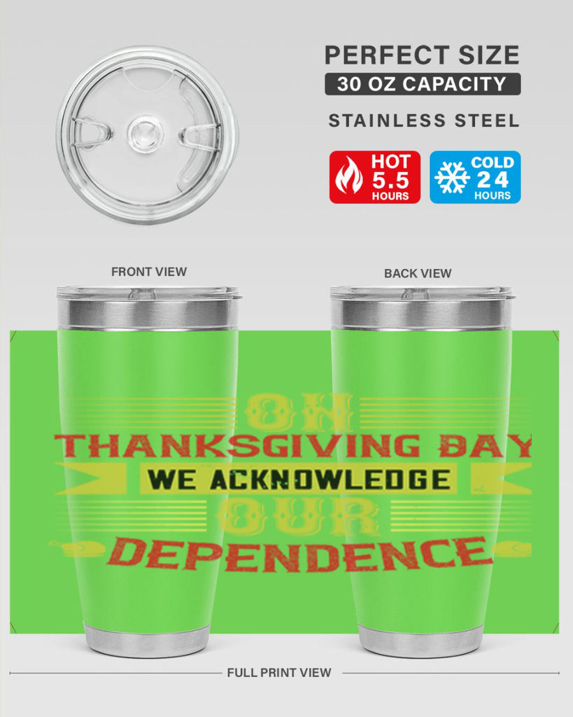 on thanksgiving day we acknowledge our dependence 19#- thanksgiving- Tumbler