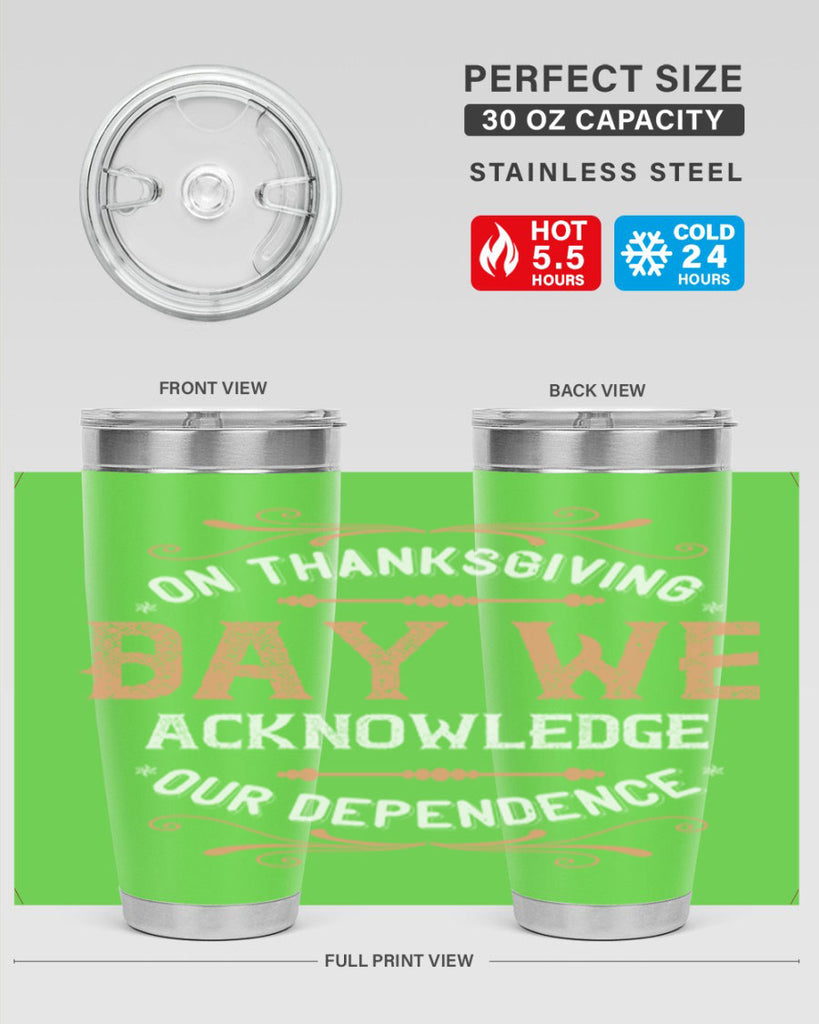 on thanksgiving day we acknowledge our dependence 20#- thanksgiving- Tumbler