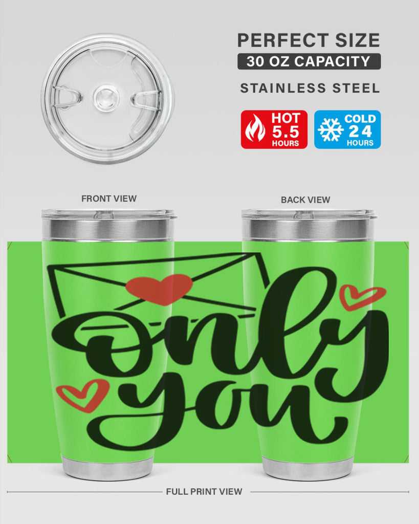 only you 15#- valentines day- Tumbler