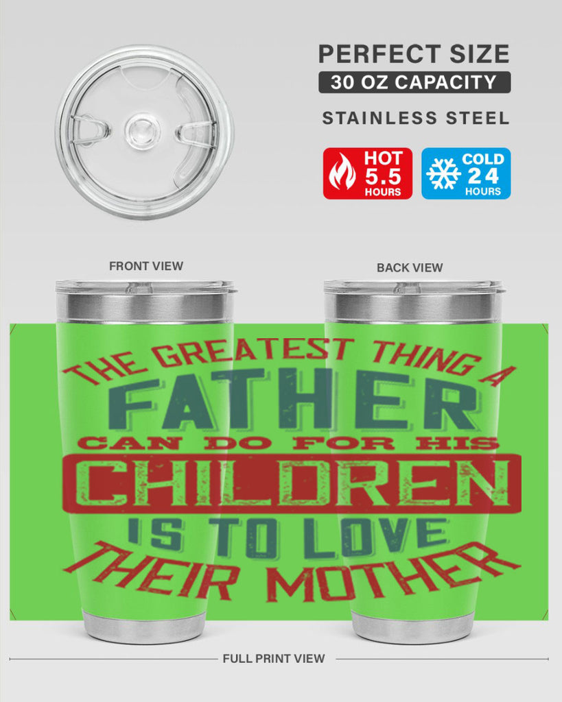 the greatest thing a father can do for his children is to love their mother 172#- fathers day- Tumbler