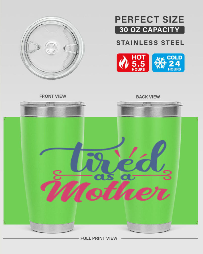 tired as a mother 364#- mom- Tumbler