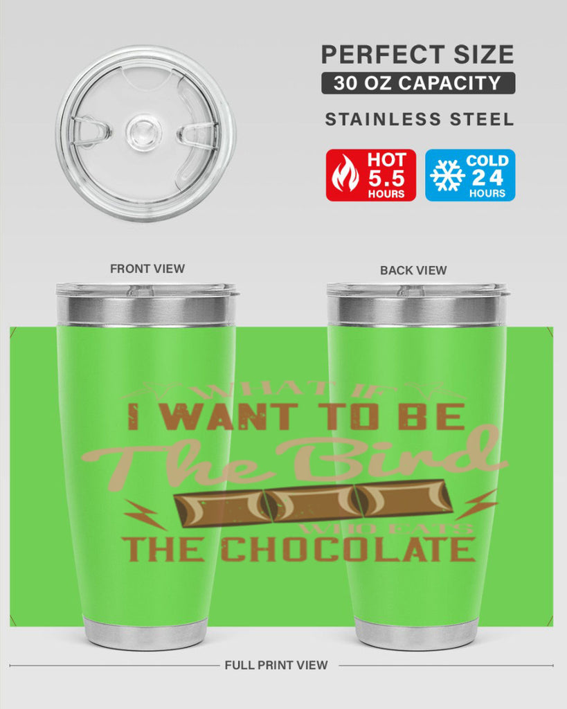 what if i want to be the bird who eats the chocolate 12#- chocolate- Tumbler