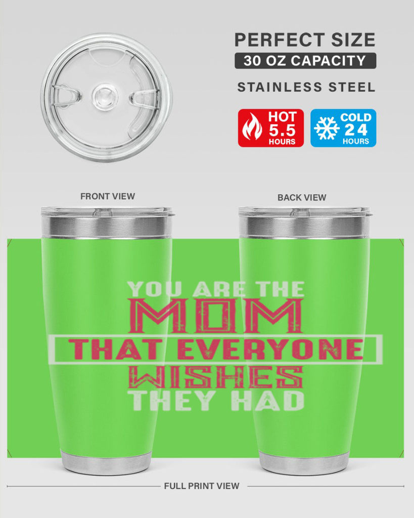 you are the mom that everyone wishes they had 4#- mom- Tumbler