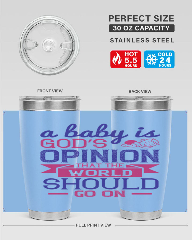 A baby is God’s opinion that the world should go on Style 139#- baby- tumbler