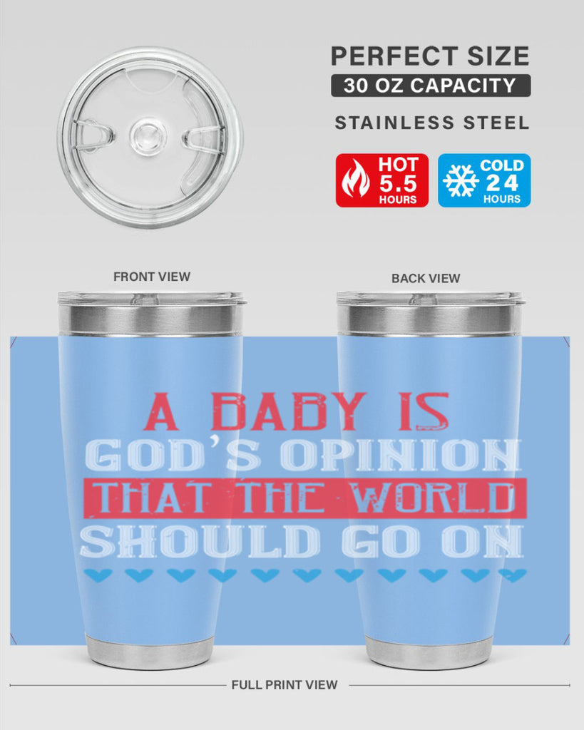 A baby is God’s opinion that the world should go on Style 8#- baby- Tumbler