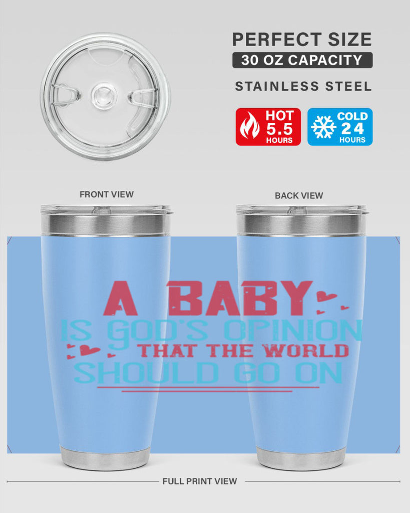 A baby is Gods opinion that the world should go on Style 9#- baby- Tumbler