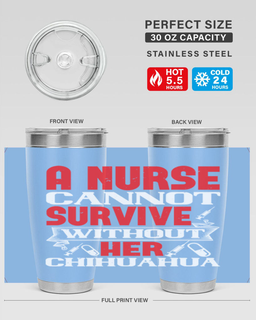 A nurse cannot survive without her chihuahua Style 412#- nurse- tumbler