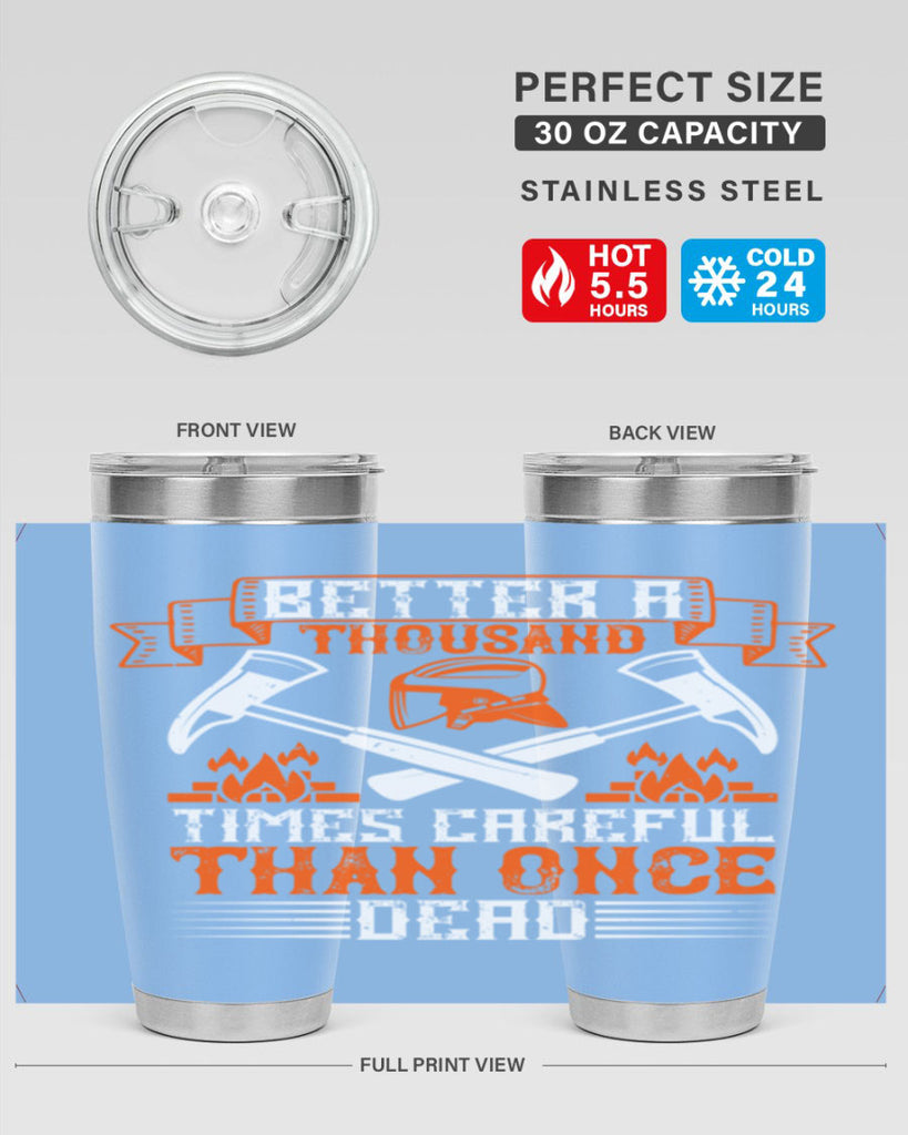 Better a thousand times careful than once dead Style 89#- fire fighter- tumbler